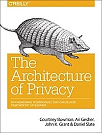 The Architecture of Privacy: On Engineering Technologies That Can Deliver Trustworthy Safeguards (Paperback)