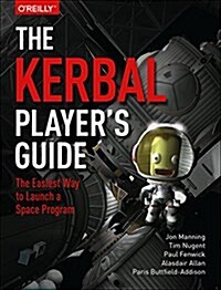 The Kerbal Players Guide: The Easiest Way to Launch a Space Program (Paperback)