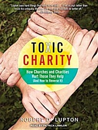 Toxic Charity: How Churches and Charities Hurt Those They Help (and How to Reverse It) (MP3 CD, MP3 - CD)