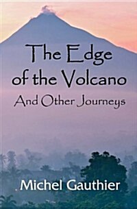 The Edge of the Volcano: And Other Journeys (Paperback)