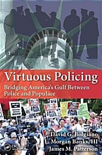 Virtuous Policing: Bridging Americas Gulf Between Police and Populace (Paperback)
