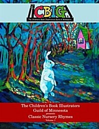 The Childrens Book Illustrators Guild of Minnesota Presents Classic Nursery Rhymes Volume 1 (Paperback)