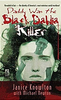 Daddy Was the Black Dahlia Killer: The Identity of Americas Most Notorious Serial Murderer--Revealed at Last (Paperback)