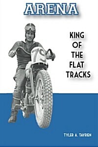 Arena: King of the Flat Tracks (Paperback)