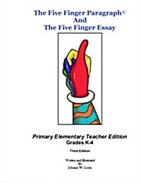 The Five Finger Paragraph(c) and the Five Finger Essay: Primary Elem., Teacher Ed.: Primary Elementary (Grades K-4) Teacher Edition (Paperback)
