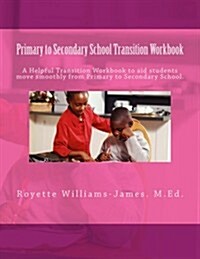 Primary to Secondary School Transition Workbook: A Helpful Guide for Primary School Students Adjusting to Changes That Occur at Secondary School. (Paperback)