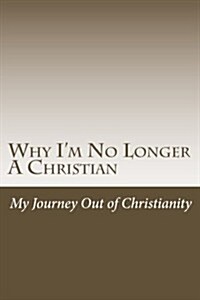 Why Im No Longer a Christian (Paperback)