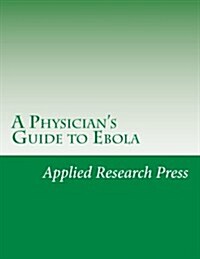 A Physicians Guide to Ebola (Paperback)