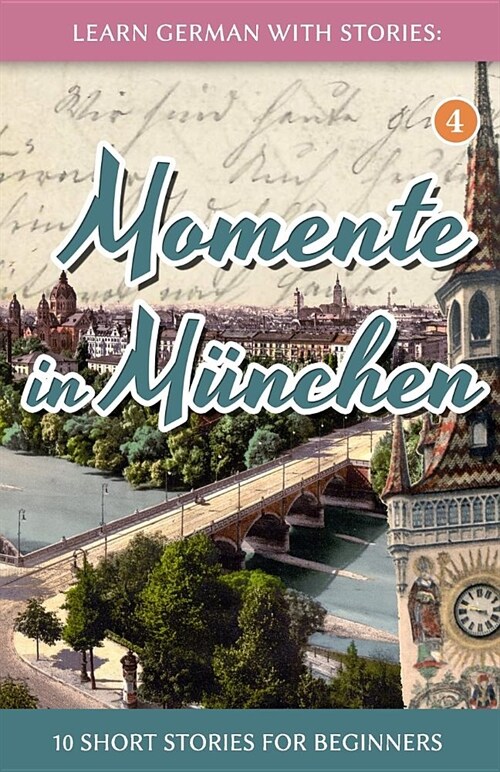 Learn German with Stories: Momente in M?chen - 10 Short Stories for Beginners (Paperback)
