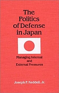 The Politics of Japanese Defense: Managing Internal and External Pressures (Hardcover)