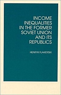 Income Inequalities in the Former Soviet Union and Its Republics (Paperback)