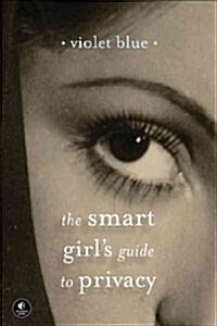 The Smart Girls Guide to Privacy: Practical Tips for Staying Safe Online (Paperback)