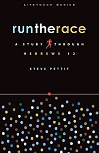 Run the Race: A Study Through Hebrews 12 (Paperback)