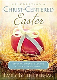 Celebrating a Christ-Centered Easter: Seven Traditions to Lead Us Closer to Jesus Christ (Paperback)