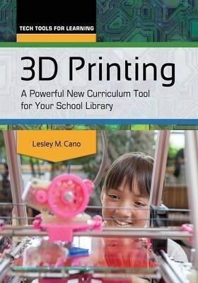 3D Printing: A Powerful New Curriculum Tool for Your School Library (Paperback)