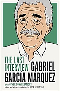 Gabriel Garcia Marquez: The Last Interview: And Other Conversations (Paperback)