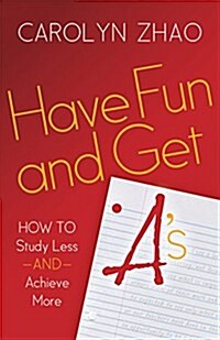 Have Fun & Get As: How to Study Less and Achieve More (Hardcover)