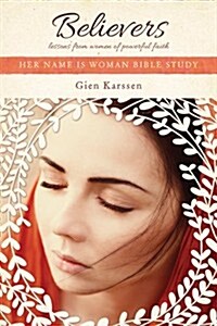 Believers: Lessons from Women of Powerful Faith (Paperback)