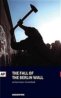 The Fall of the Berlin Wall: 25 Years Later: A Look Back (Paperback)