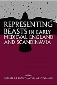 Representing Beasts in Early Medieval England and Scandinavia (Hardcover)