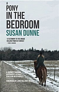 A Pony in the Bedroom : A Journey Through Aspergers, Assault, and Healing with Horses (Paperback)