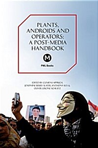 The Plants, Androids and Operators : A Post-Media Handbook (Paperback, Pml Book Series ed.)