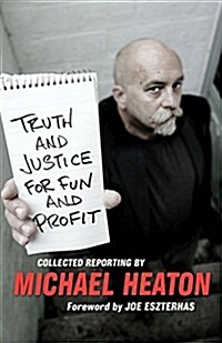 Truth and Justice for Fun and Profit: Collected Reporting (Paperback)