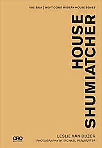 House Shumiatcher: Ubc Sala West Coast Modern Series (Hardcover)