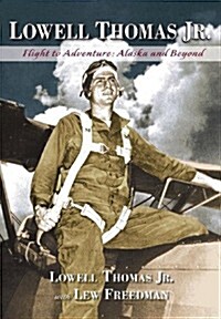 Lowell Thomas Jr.: Flight to Adventure, Alaska and Beyond (Paperback)