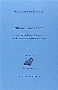 Patience, Mon Coeur: LEssor de la Psychologie Dans La Litterature Grecque Classique (Paperback)