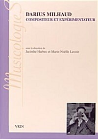 Darius Milhaud: Compositeur Et Experimentateur (Paperback)