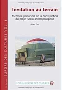 Invitation Au Terrain: M?oire Personnel de la Construction Du Projet Socio-Anthropologique (Paperback)