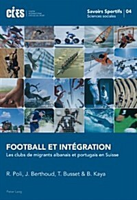 Football Et Int?ration: Les Clubs de Migrants Albanais Et Portugais En Suisse (Paperback)