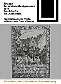 Asthetik Der Schonen Genugsamkeit Oder Arts and Crafts ALS Lebensform: Programmatische Texte (Hardcover)