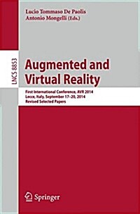 Augmented and Virtual Reality: First International Conference, Avr 2014, Lecce, Italy, September 17-20, 2014, Revised Selected Papers (Paperback, 2014)