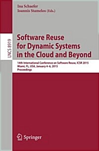 Software Reuse for Dynamic Systems in the Cloud and Beyond: 14th International Conference on Software Reuse, Icsr 2015, Miami, FL, USA, January 4-6, 2 (Paperback, 2014)