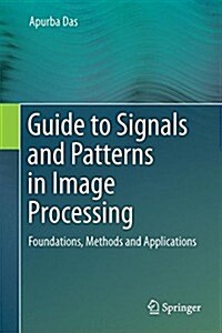 Guide to Signals and Patterns in Image Processing: Foundations, Methods and Applications (Hardcover, 2015)