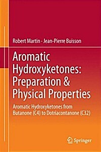 Aromatic Hydroxyketones: Preparation & Physical Properties: Aromatic Hydroxyketones from Butanone (C4) to Dotriacontanone (C32) (Hardcover, 2015)