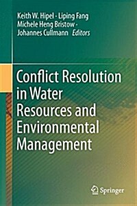 Conflict Resolution in Water Resources and Environmental Management (Hardcover, 2015)