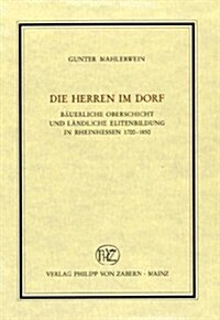 Die Herren Im Dorf: Bauerliche Oberschicht Und Landliche Elitenbildung in Rheinhessen 1700-1850 (Hardcover)