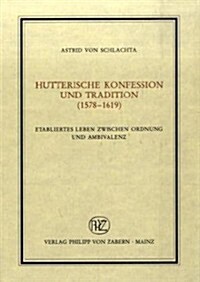 Hutterische Konfession Und Tradition (1578-1619): Etabliertes Leben Zwischen Ordnung Und Ambivalenz (Hardcover)
