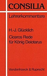 Ciceros Rede Fur Konig Deiotarus: Interpretation Und Unterrichtsvorschlage (Paperback)