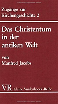 Das Christentum in Der Antiken Welt: Von Der Fruhkatholischen Kirche Bis Zu Kaiser Konstantin (Paperback)