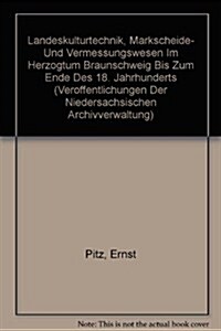 Landeskulturtechnik, Markscheide- Und Vermessungswesen Im Herzogtum Braunschweig Bis Zum Ende Des 18. Jahrhunderts (Paperback)