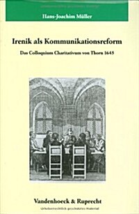 Irenik ALS Kommunikationsreform: Das Colloquium Charitativum in Thorn 1645 (Hardcover)