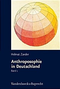 Anthroposophie in Deutschland: Theosophische Weltanschauung Und Gesellschaftliche Praxis 1884-1945 (Paperback)