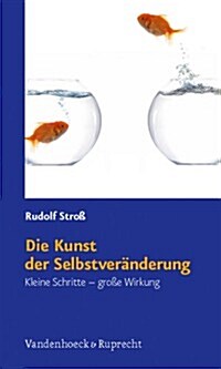 Die Kunst Der Selbstveranderung: Kleine Schritte - Grosse Wirkung (Paperback)