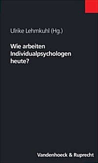 Wie Arbeiten Individualpsychologen Heute? (Paperback)