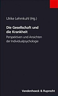 Die Gesellschaft Und Die Krankheit: Perspektiven Und Ansichten Der Individualpsychologie (Paperback)