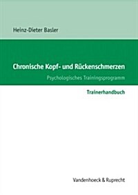 Chronische Kopf- Und Ruckenschmerzen. Trainerhandbuch: Psychologisches Trainingsprogramm (Paperback)